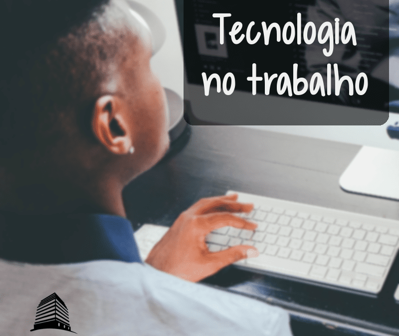TECNOLOGIA NO TRABALHO E SEUS BENEFÍCIOS