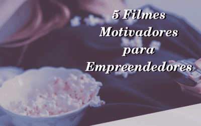 5 Filmes Motivadores para Empreendedores