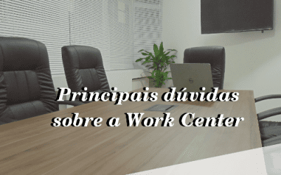 Principais dúvidas sobre a Work Center