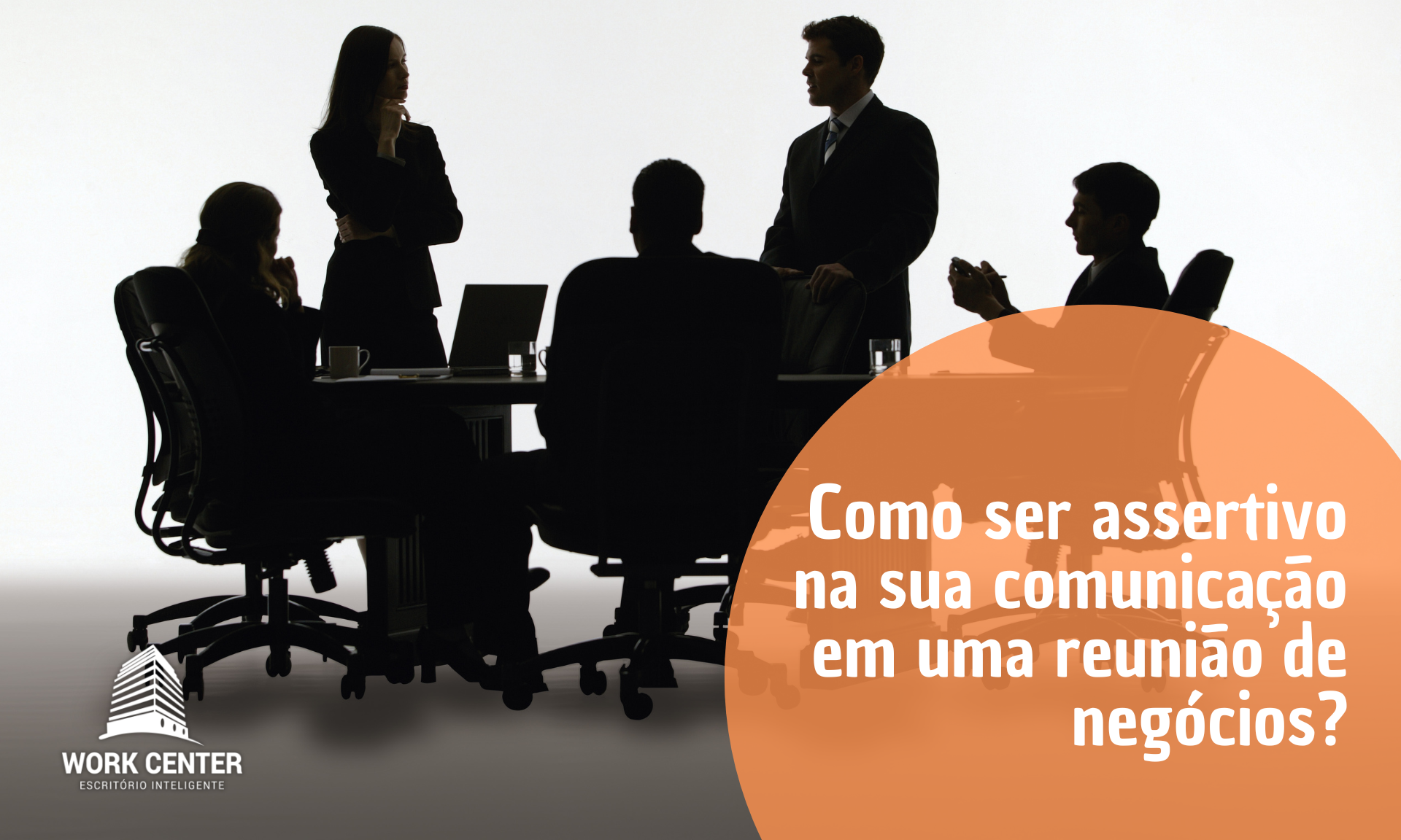 Como ser assertivo na sua comunicação em uma reunião de negócios?