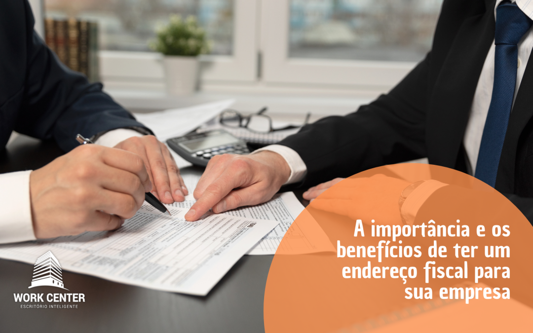 A importância e os benefícios de ter um endereço fiscal para sua empresa