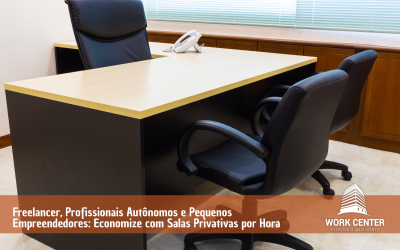 Freelancer, Profissionais Autônomos e Pequenos Empreendedores: Economizecom Salas Privativas por Hora