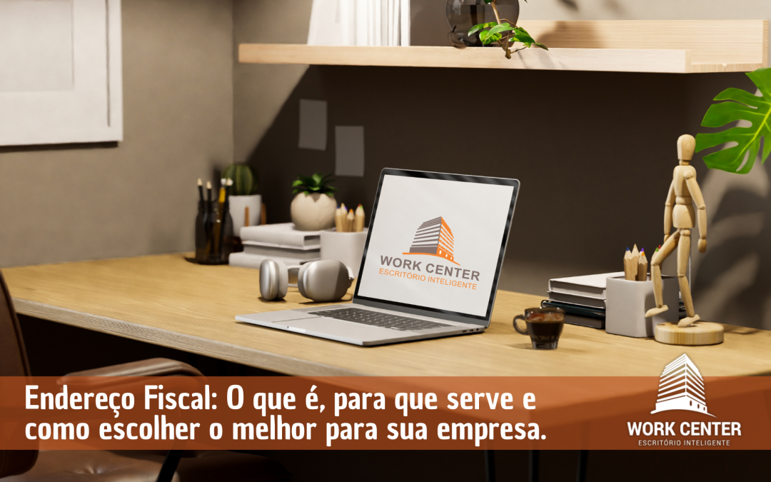 Endereço Fiscal: O que é, para que serve e como escolher o melhor para sua empresa.