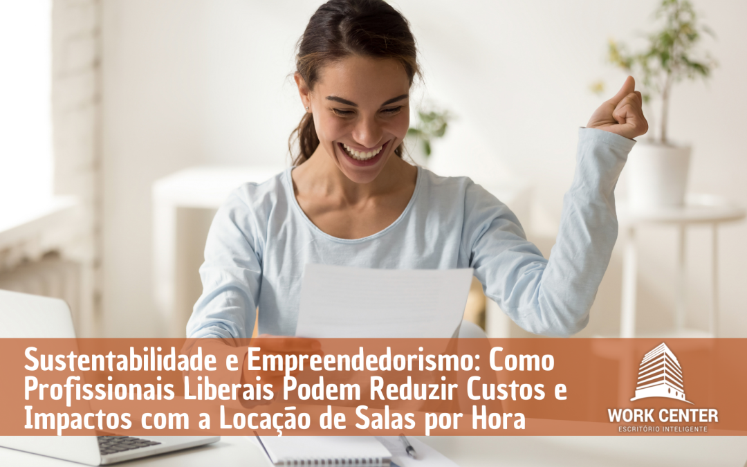 Sustentabilidade e Empreendedorismo: Como Profissionais Liberais Podem Reduzir Custos e Impactos com a Locação de Salas por Hora