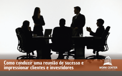Como Conduzir uma Reunião de Sucesso e Impressionar Clientes e Investidores