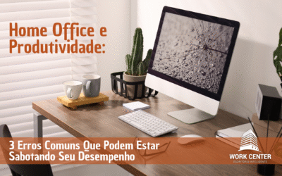 Home Office e Produtividade: 3 Erros Comuns Que Podem Estar Sabotando Seu Desempenho