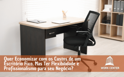 Quer Economizar com os Custos de um Escritório Fixo, Mas Ter  Flexibilidade e  Profissionalismo para seu Negócio?