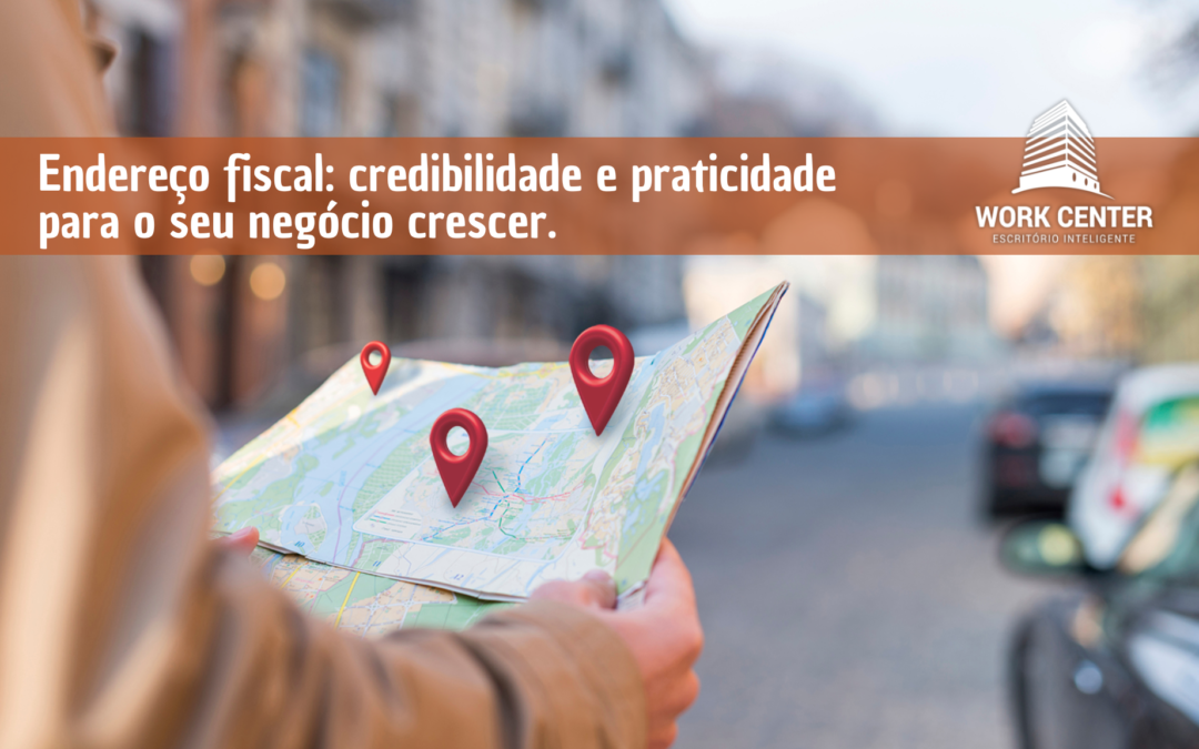 Endereço fiscal: credibilidade e praticidade para o seu negócio crescer