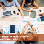 texto1-Por-que-as-empresas-enxutas-estao-cada-vez-mais-valorizadas