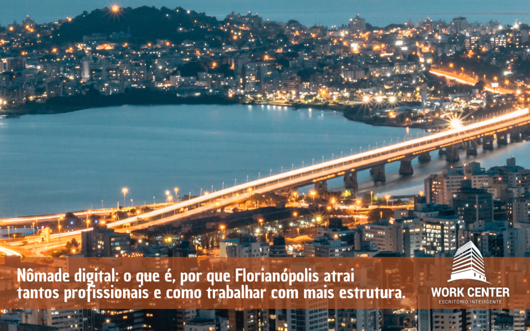 Nômade digital: o que é, por que Florianópolis atrai tantos profissionais e como trabalhar com mais estrutura