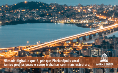 Nômade digital: o que é, por que Florianópolis atrai tantos profissionais e como trabalhar com mais estrutura
