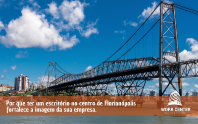 Por que ter um escritório no centro de Florianópolis fortalece a imagem da sua empresa