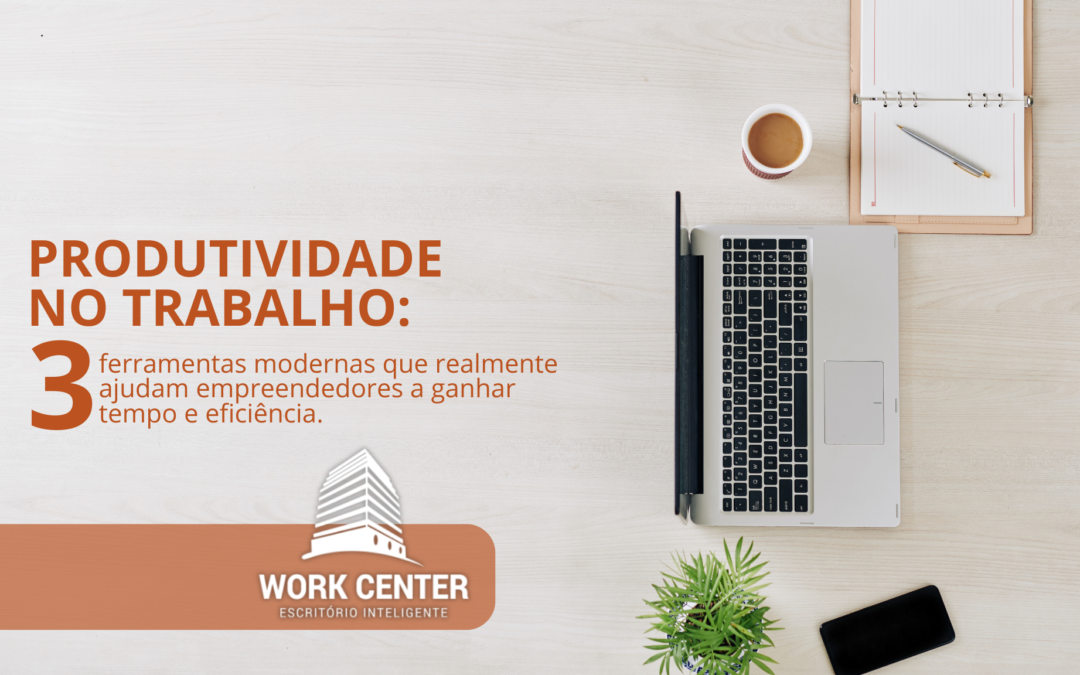 Produtividade no trabalho: 3 ferramentas modernas que realmente ajudam empreendedores a ganhar tempo e eficiência