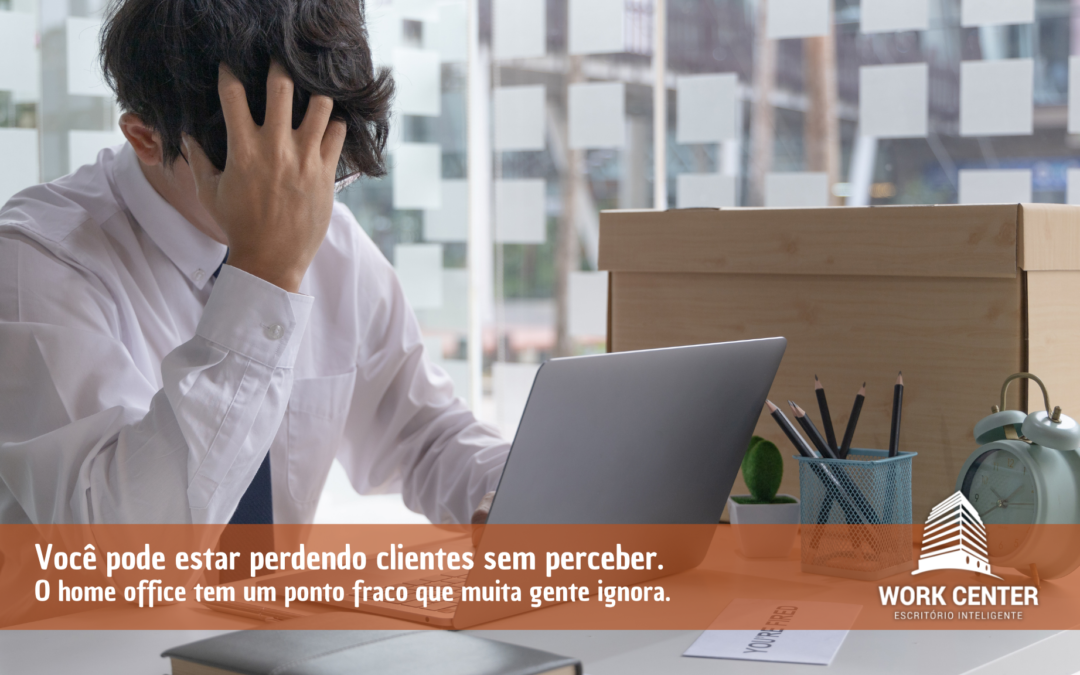 Você pode estar perdendo clientes sem perceber. O home office tem um ponto fraco que muita gente ignora.