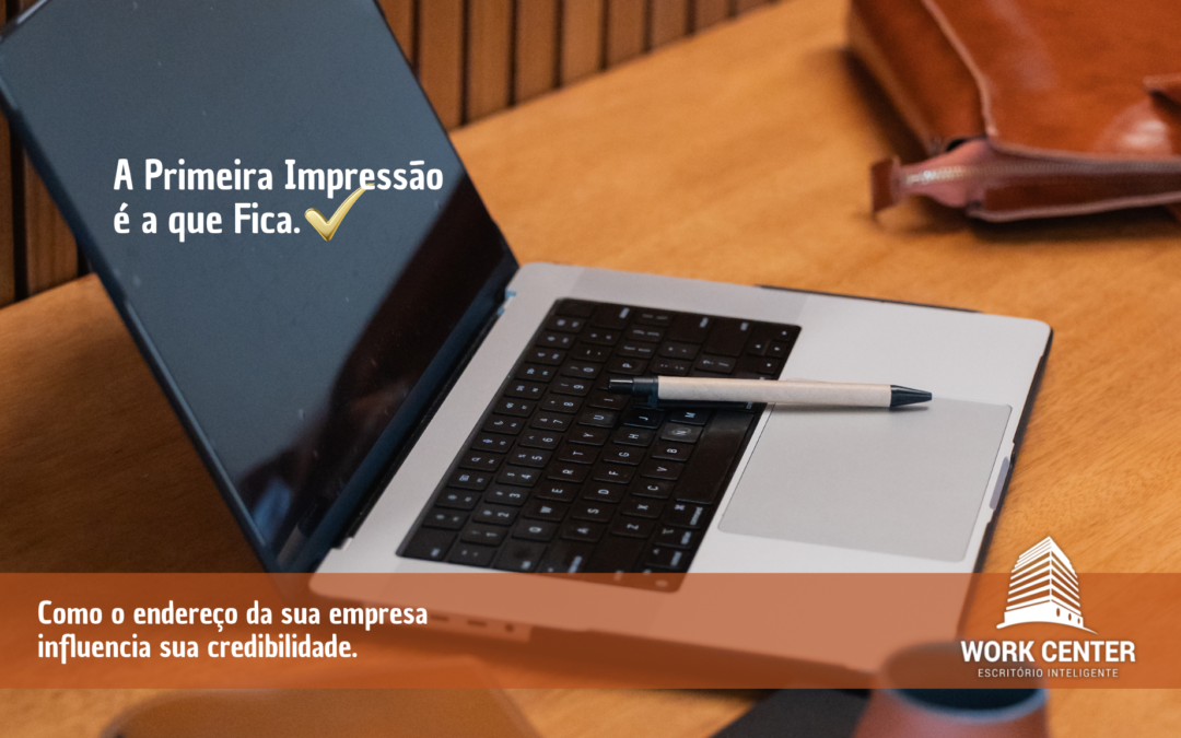 A Primeira Impressão é a que Fica: Como o Endereço da Sua Empresa Influencia Sua Credibilidade